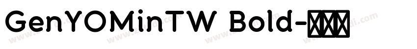 GenYOMinTW Bold字体转换 GenYOMinTW Bold字体转换